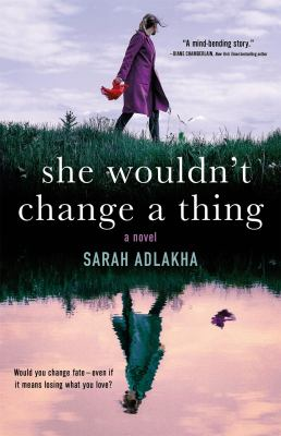 She wouldn't change a thing by Adlakha, Sarah